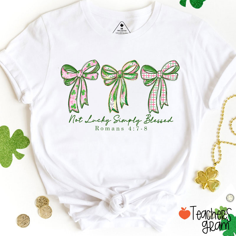 Not Lucky Simply Blessed Teacher T-Shirt