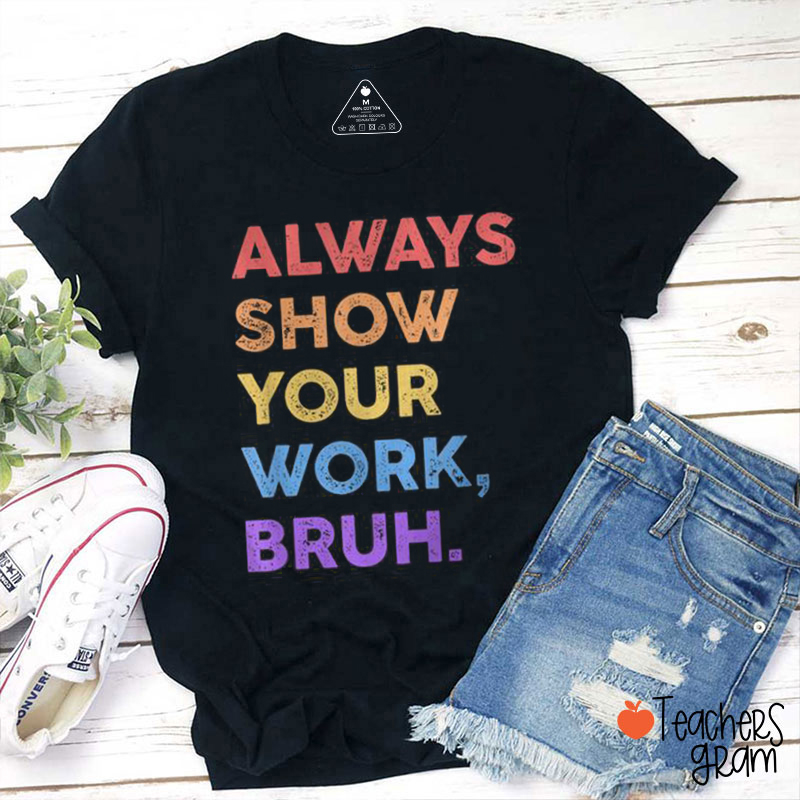 Always Show Your Work Bruh Teacher T-Shirt