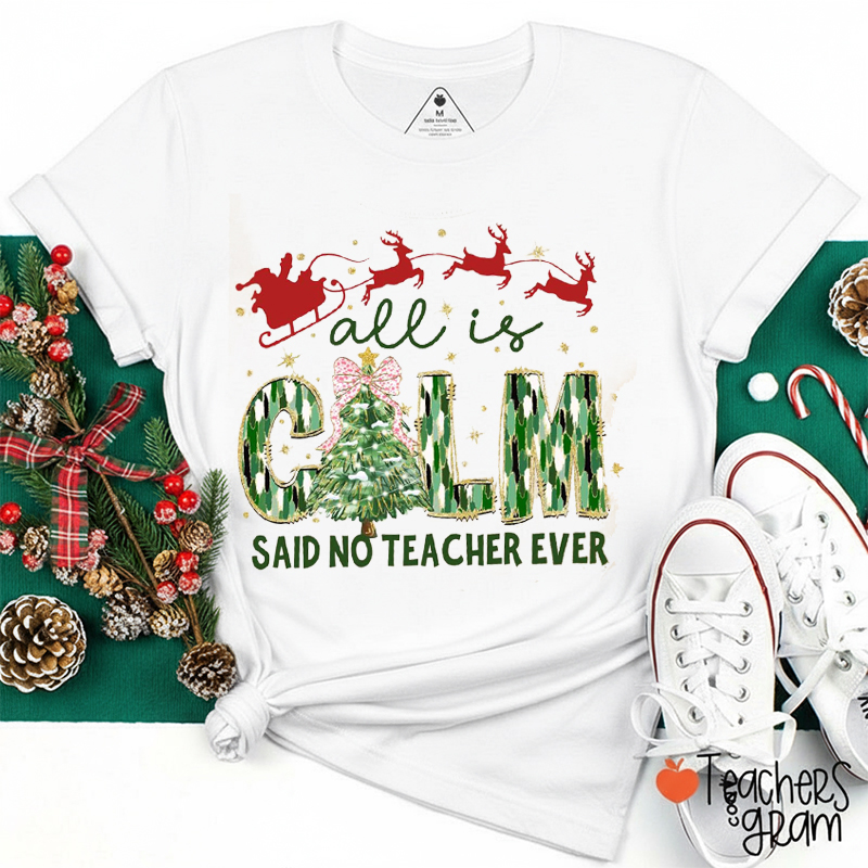 All Is Calm Said No Teacher Ever Teacher T-Shirt