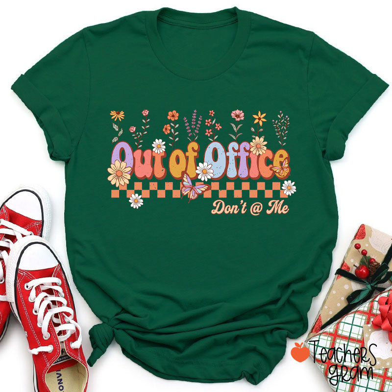Out Of Office Don't At Me Teacher T-Shirt