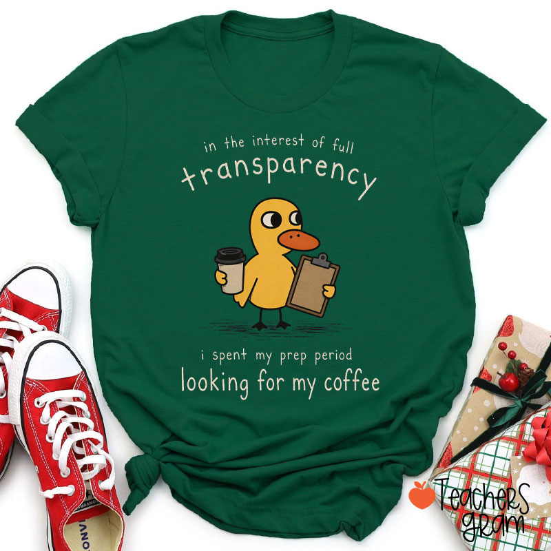 In The Interest Of Full Transparency Teacher T-Shirt