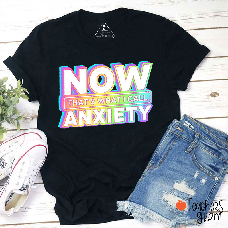 Now That's What I Call Anxiety Teacher T-Shirt