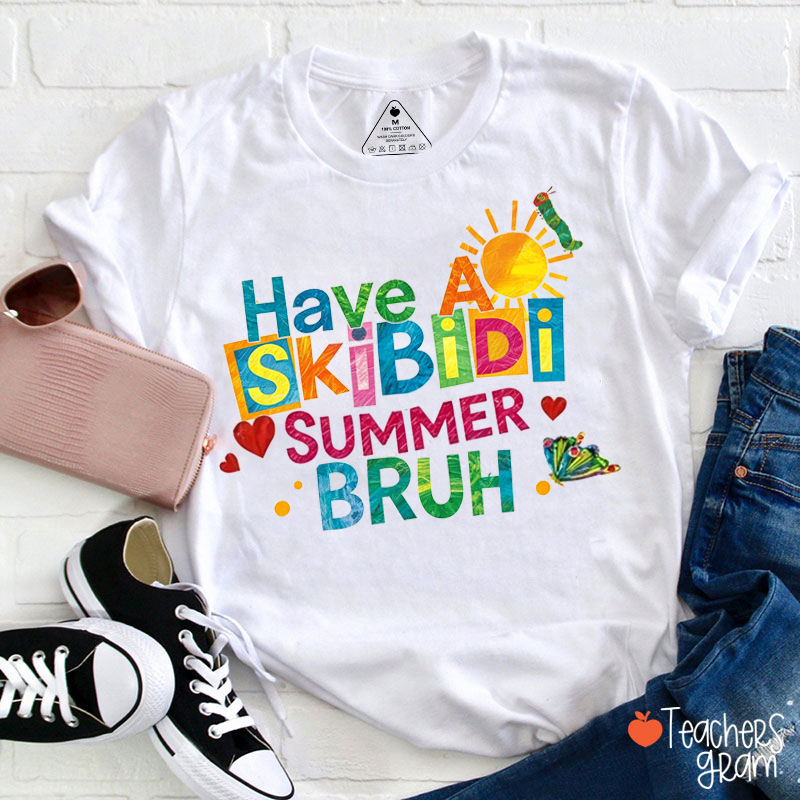 Have A Skibidi Summer Bruh Teacher T-Shirt