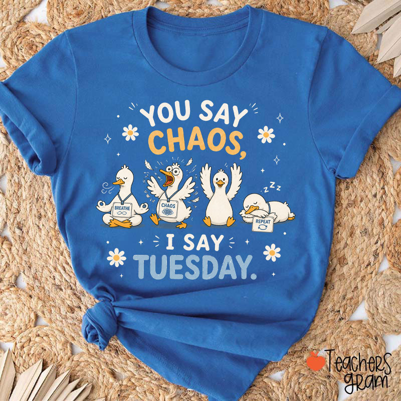 You Say Chaos I Say Tuesday Teacher T-Shirt