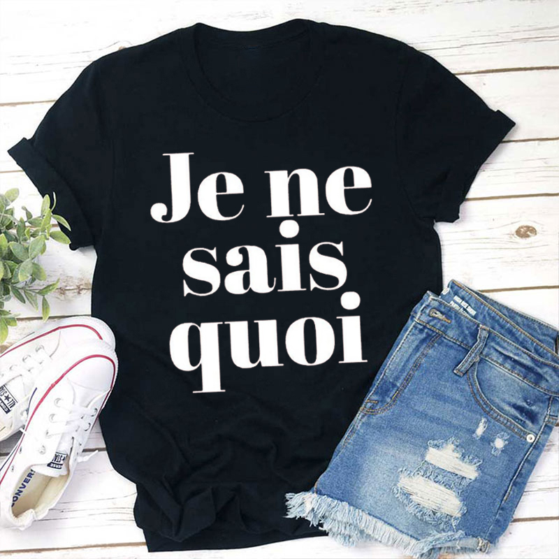 Je Ne Sais Quoi French Teacher T-Shirt