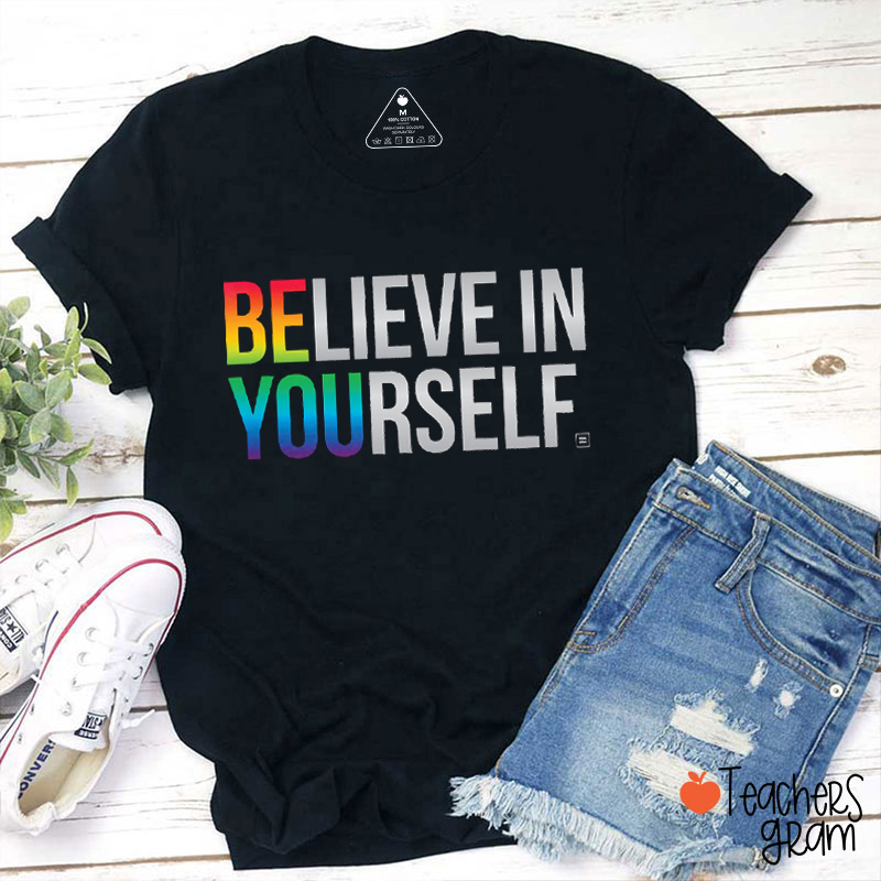 Be You Believe In Yourself Teacher T-Shirt