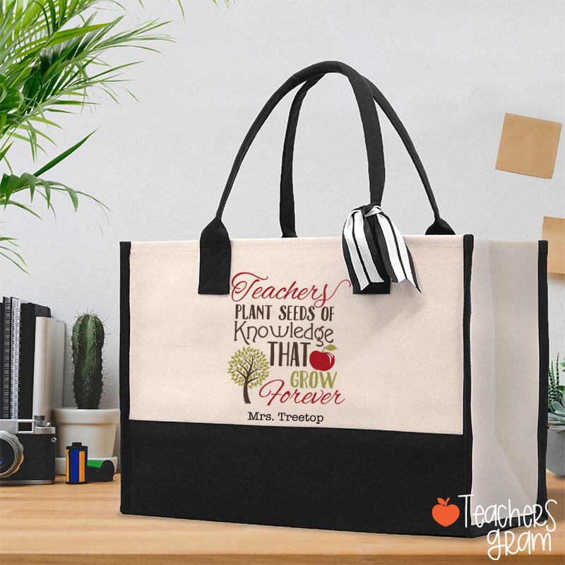 Personalized Teachers Plant Seeds Of Knowledge That Grow Forever Teacher Cotton Tote Bag
