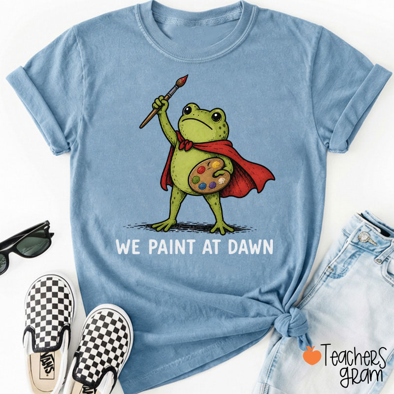 Funny Frog We Paint At Dawn Teacher T-Shirt