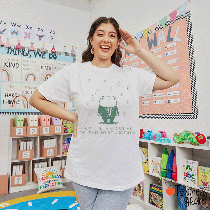 I Am The Executive Of This Dysfunction Teacher T-shirt