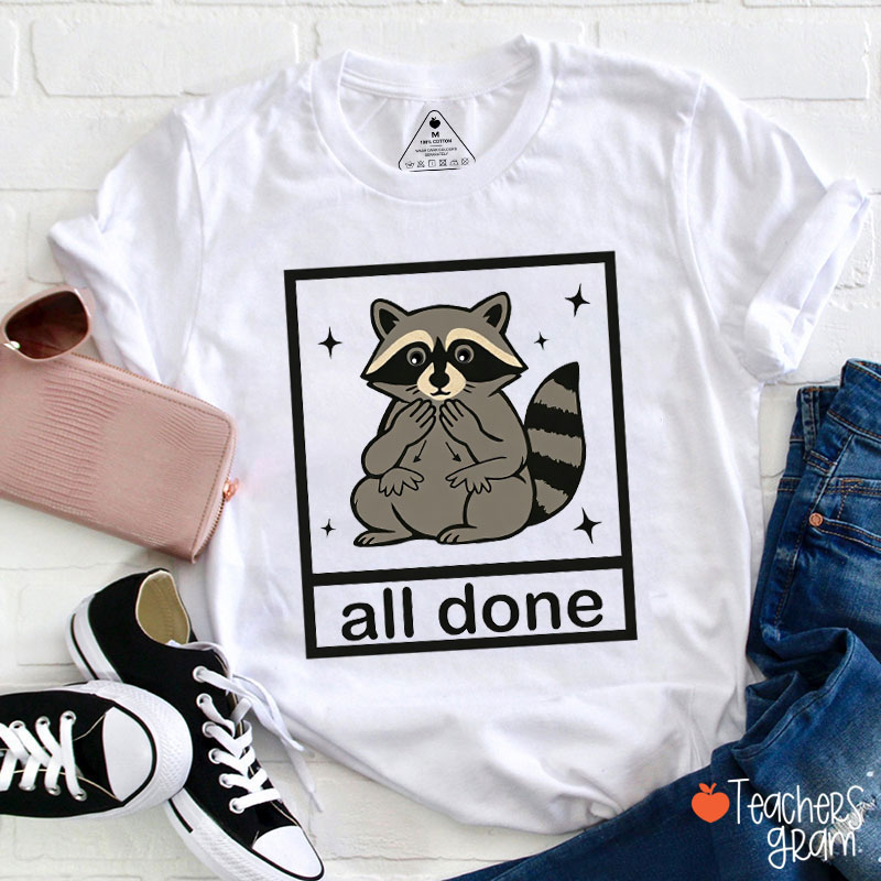All Done Sign Language Raccoon Teacher T-Shirt
