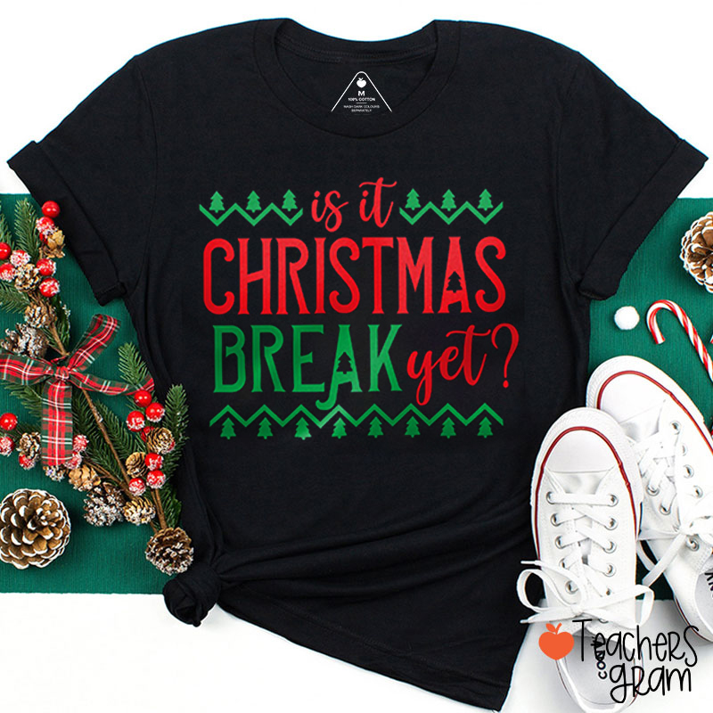 Is It Christmas Break Yet Teacher T-Shirt