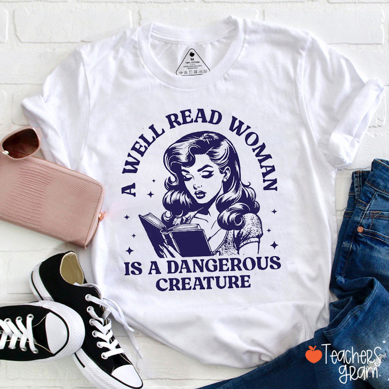 A Well Read Woman Is A Dangerous Creature Teacher T-Shirt