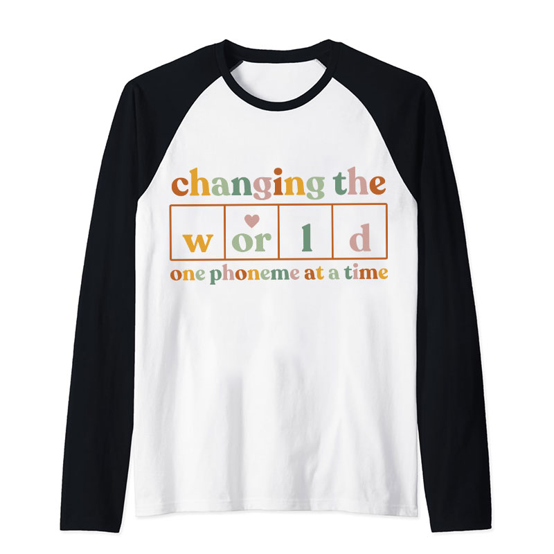 Changing The World One Phoneme At A Time Teacher Raglan Long Sleeve T-Shirt