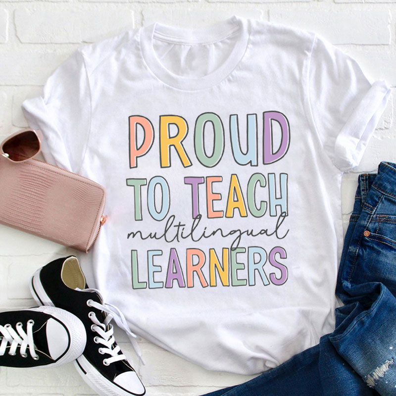 Proud To Teach Multilingual Learners Esl Teacher T-Shirt