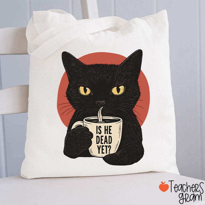 Is He Dead Yet Teacher Tote Bag