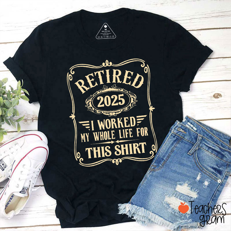 Personalized I Worked My Whole Life For This Shirt Teacher T-Shirt