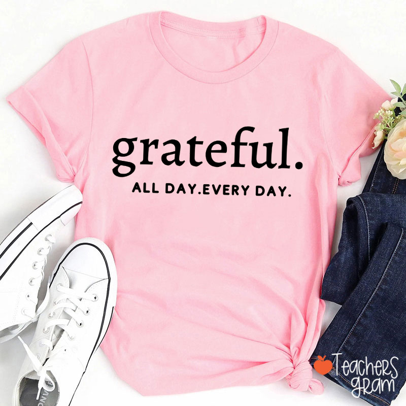 Grateful All Day Every Day Teacher T-shirt