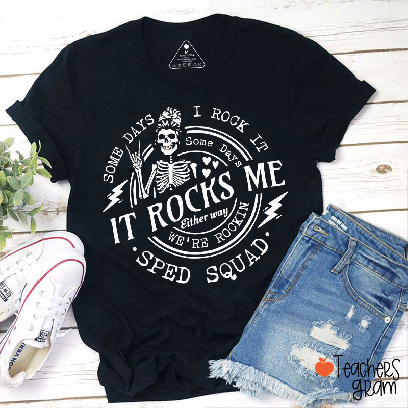 Some Days I Rock It Some Days It Rocks Me Teacher T-Shirt