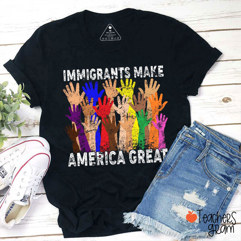 Immigrants Make America Great Teacher T-Shirt