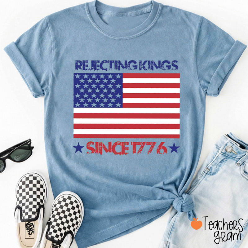 Retro Rejecting Kings Since 1776 Teacher T-Shirt