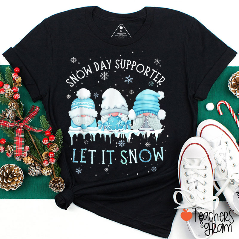 Snow Day Supporter Let It Snow Teacher T-Shirt