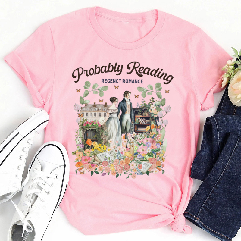 Probably Reading Regency Romance Teacher T-Shirt