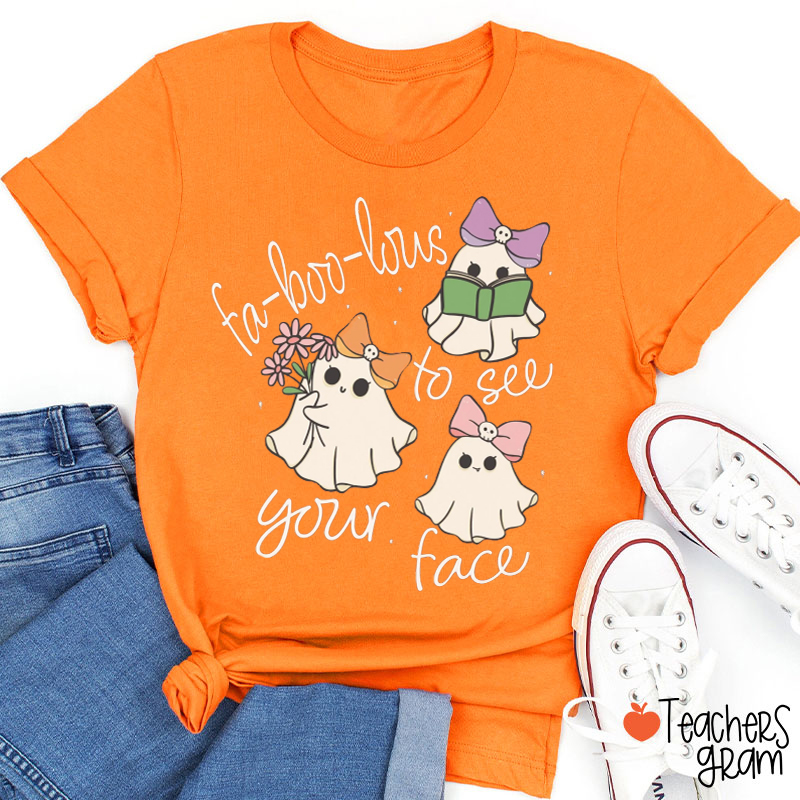 Faboolous To See Your Face Teacher T-Shirt
