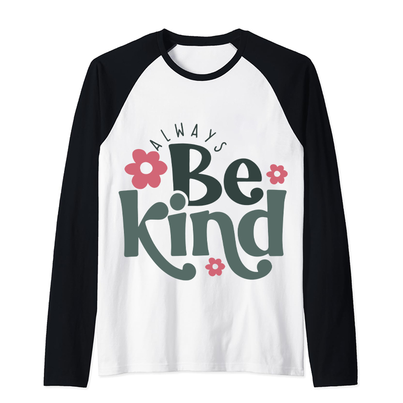 Always Be Kind Teacher Raglan Long Sleeve T-Shirt