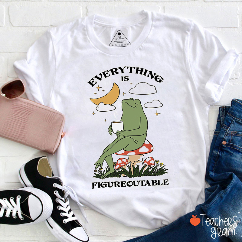 Everything Is Figureoutable Teacher T-Shirt