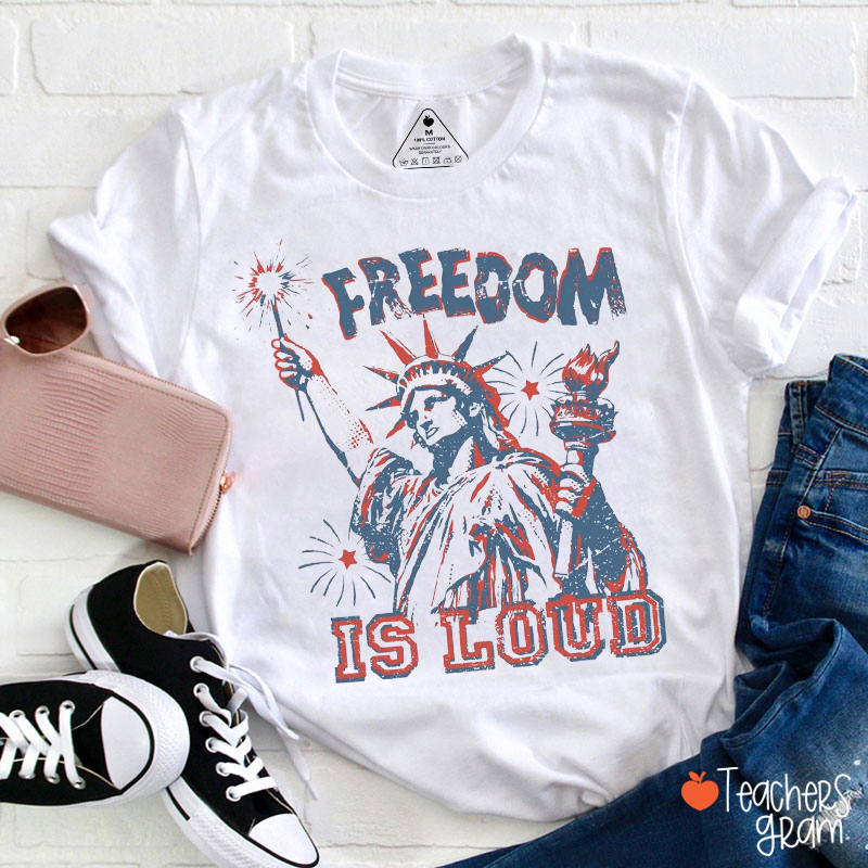 Freedom Is Loud Teacher T-Shirt