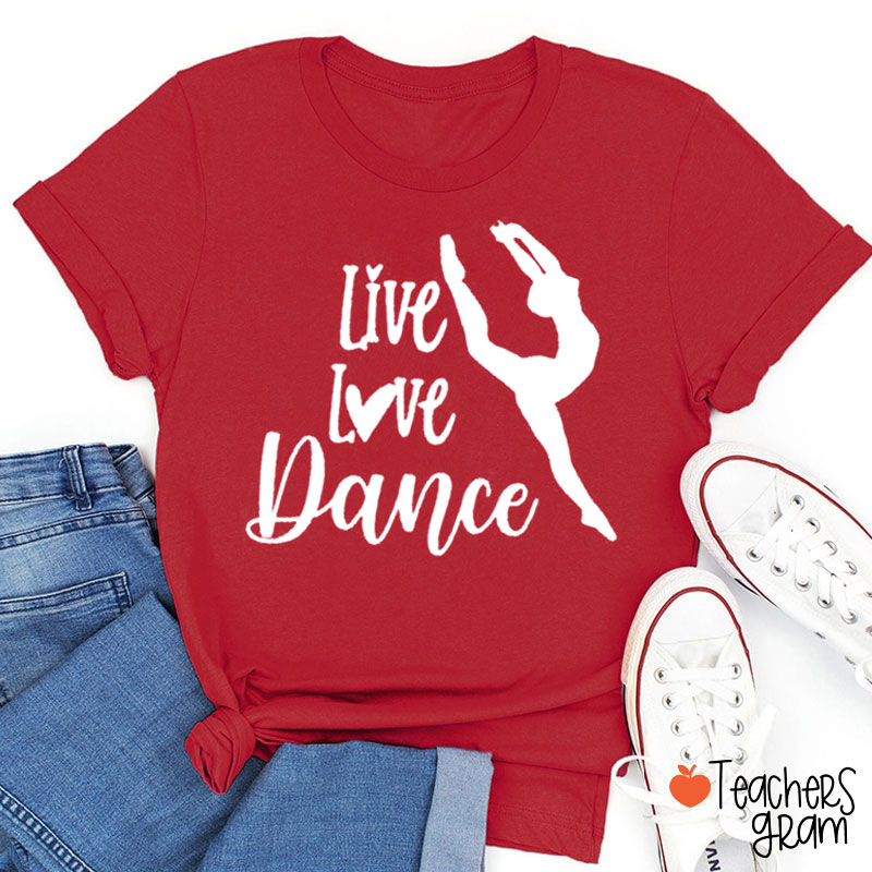 Live Love Dance Teacher T-Shirt