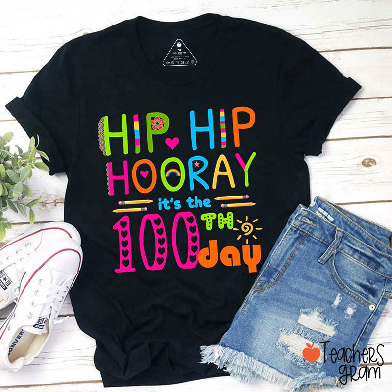 Hip Hip Hooray It's The 100th Day Teacher T-Shirt