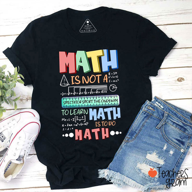 Math Is Not A Spectator Teacher T-Shirt