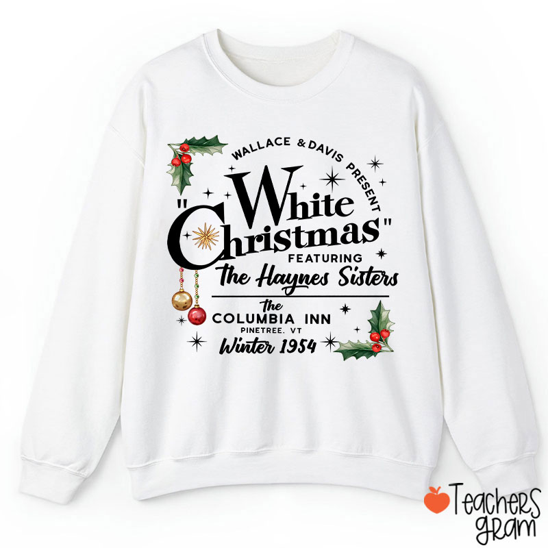 White Christmas Featuring The Haynes Sisters Teacher Sweatshirt