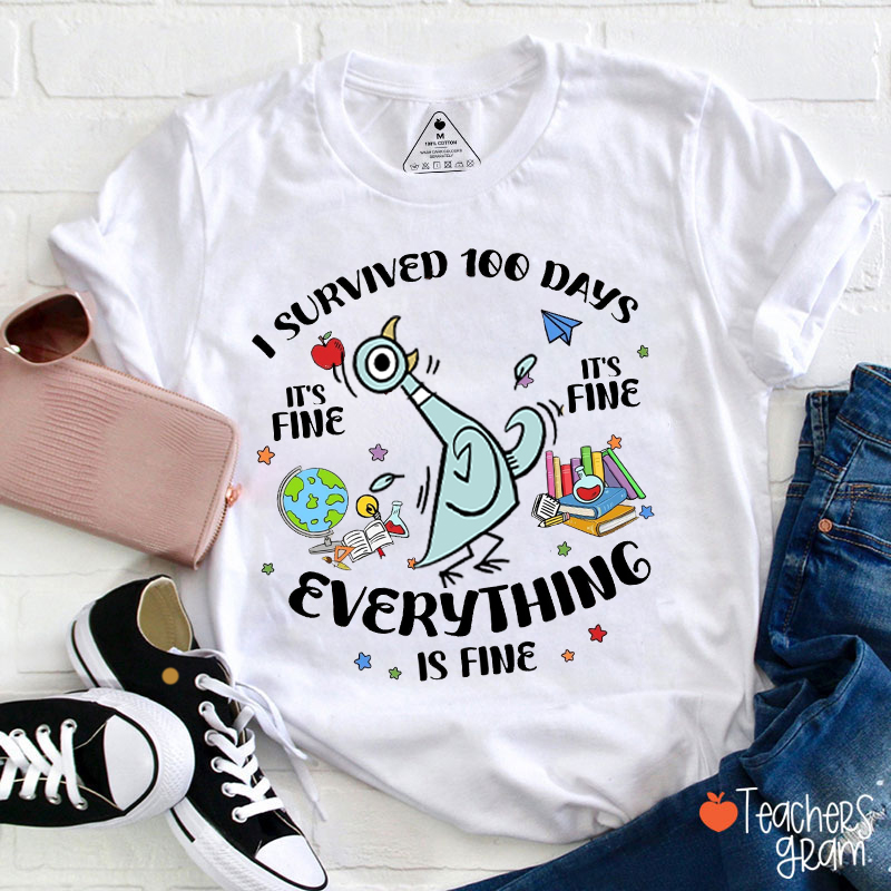 I Survived 100 Days It's Fine Everything Is Fine Teacher T-Shirt