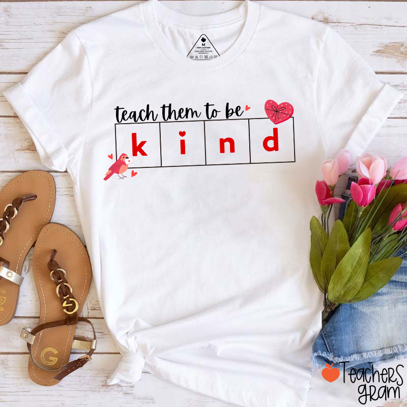 Teach Them To Be Kind Teacher T-Shirt
