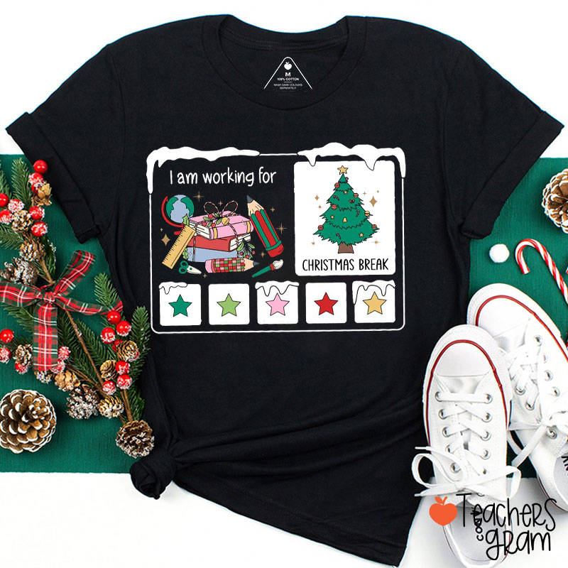 I Am Working For Christmas Break Teacher T-Shirt