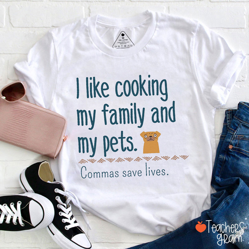 I Like Cooking My Family And My Pets Teacher T-Shirt
