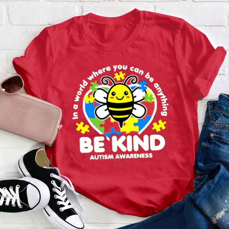 In A World Where You Can Be Anything Bee Kind Teacher T-Shirt
