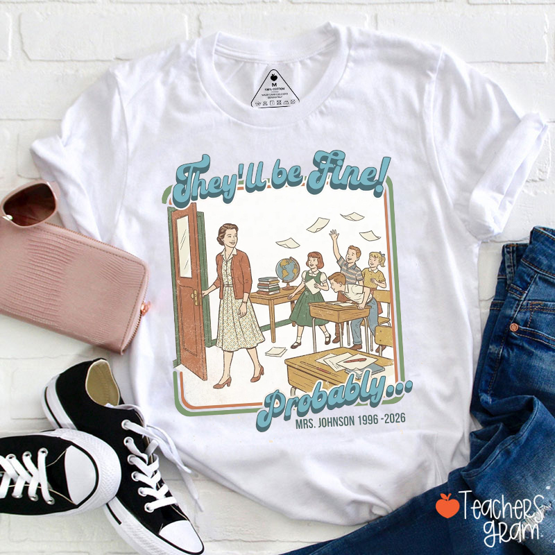 Personalized They'll Be Fine Probably Teacher T-Shirt