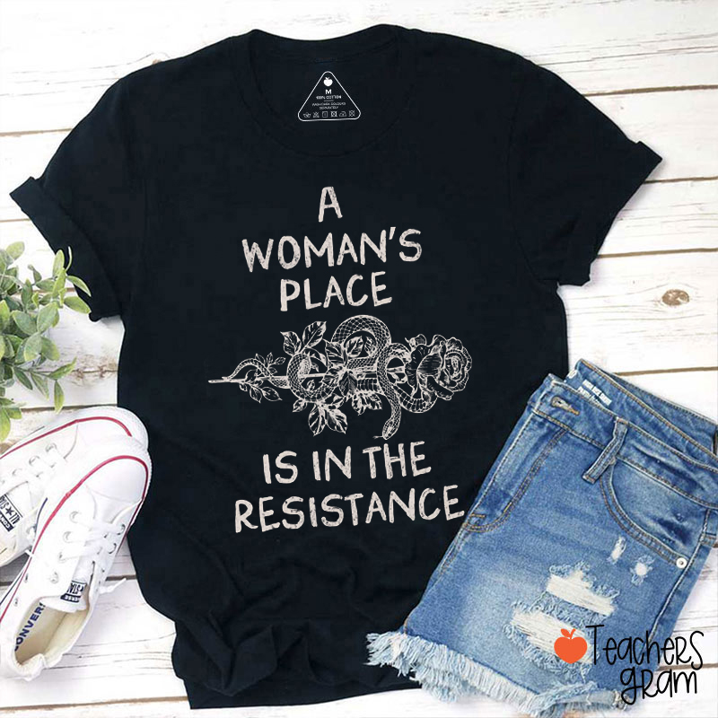A Woman's Place Is In The Resistance Teacher T-Shirt