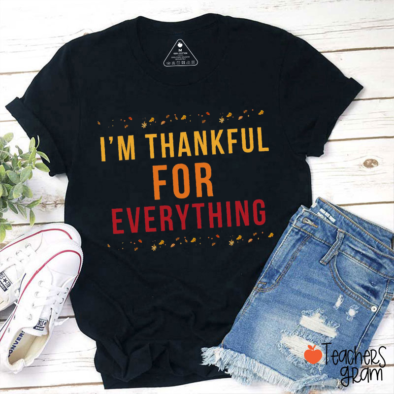 I'm Thankful For Everything Teacher T-Shirt