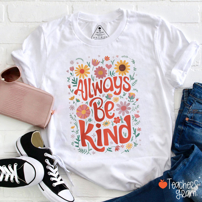 Always Be Kind Flowers Teacher T-Shirt