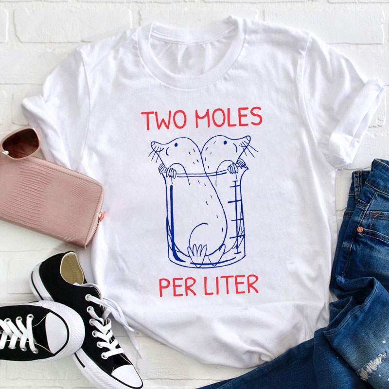 Two Moles Per Liter Teacher T-Shirt