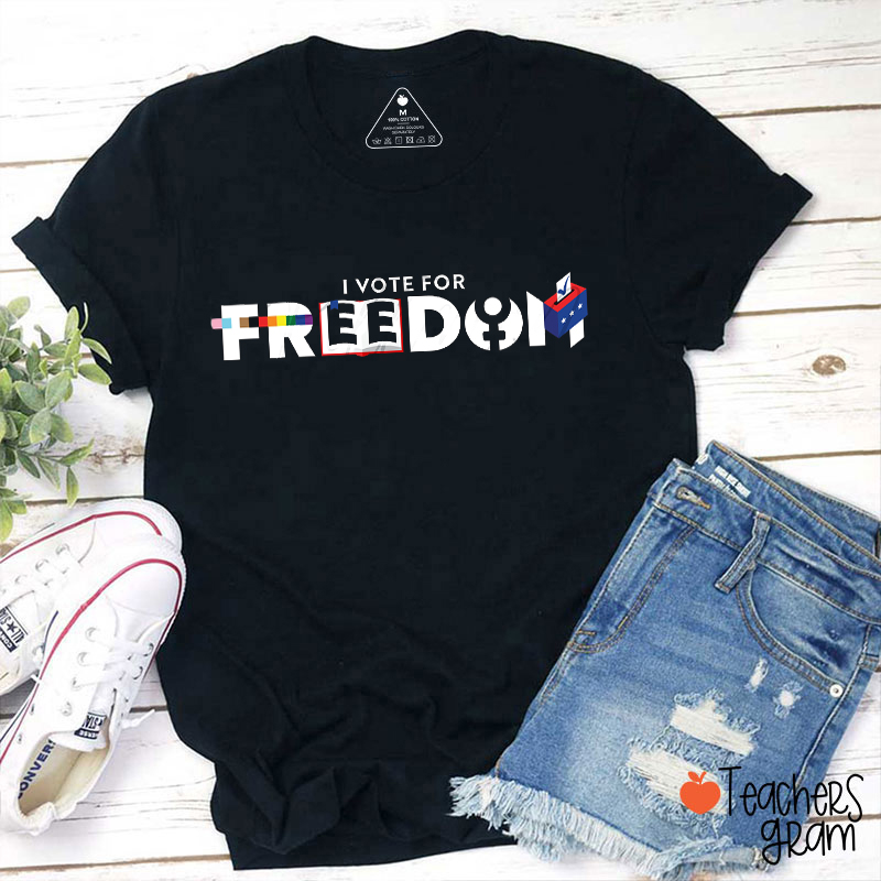 I Vote For Freedom Teacher T-Shirt