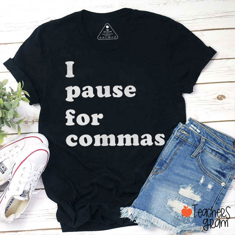I Pause For Commas Teacher T-Shirt