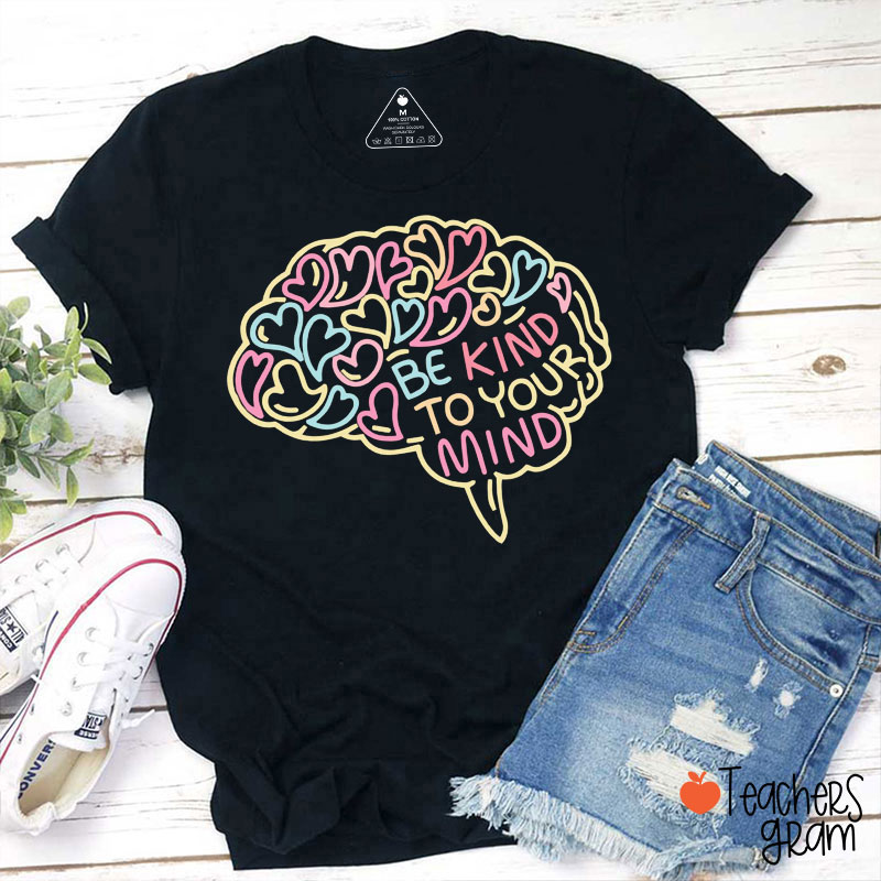 Be Kind To Your Mind Teacher T-Shirt