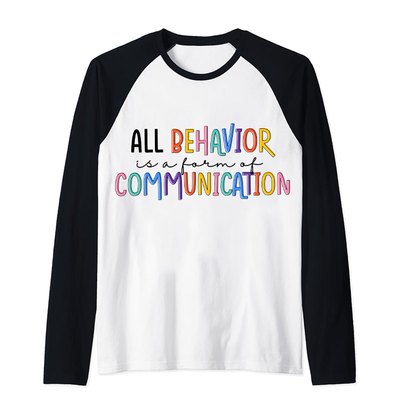 All Behavior Is A Form Of Communication Teacher Raglan Long Sleeve T-Shirt