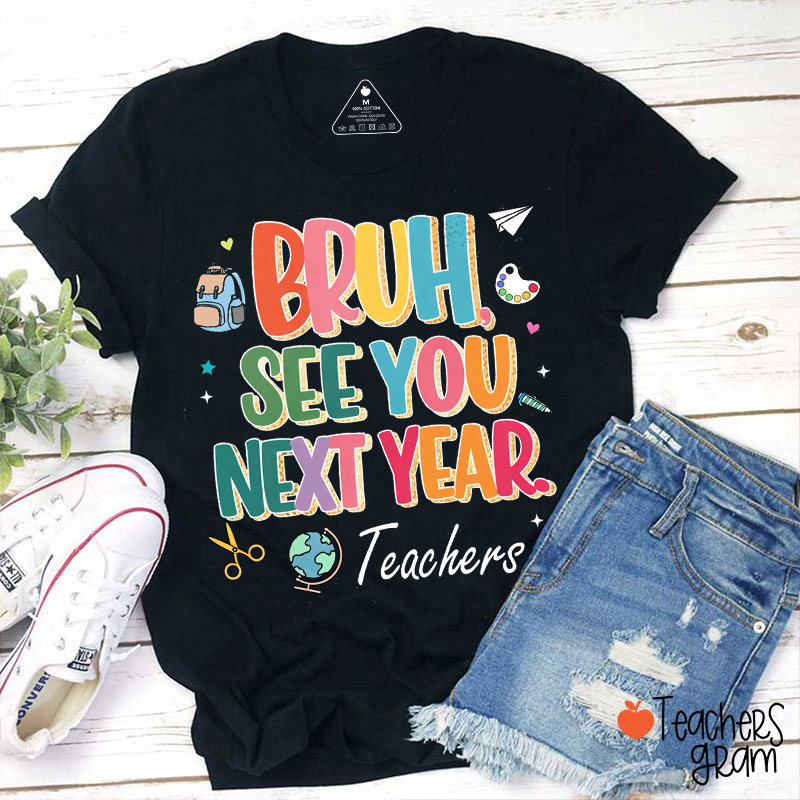 Bruh See You Next Year Teacher T-Shirt