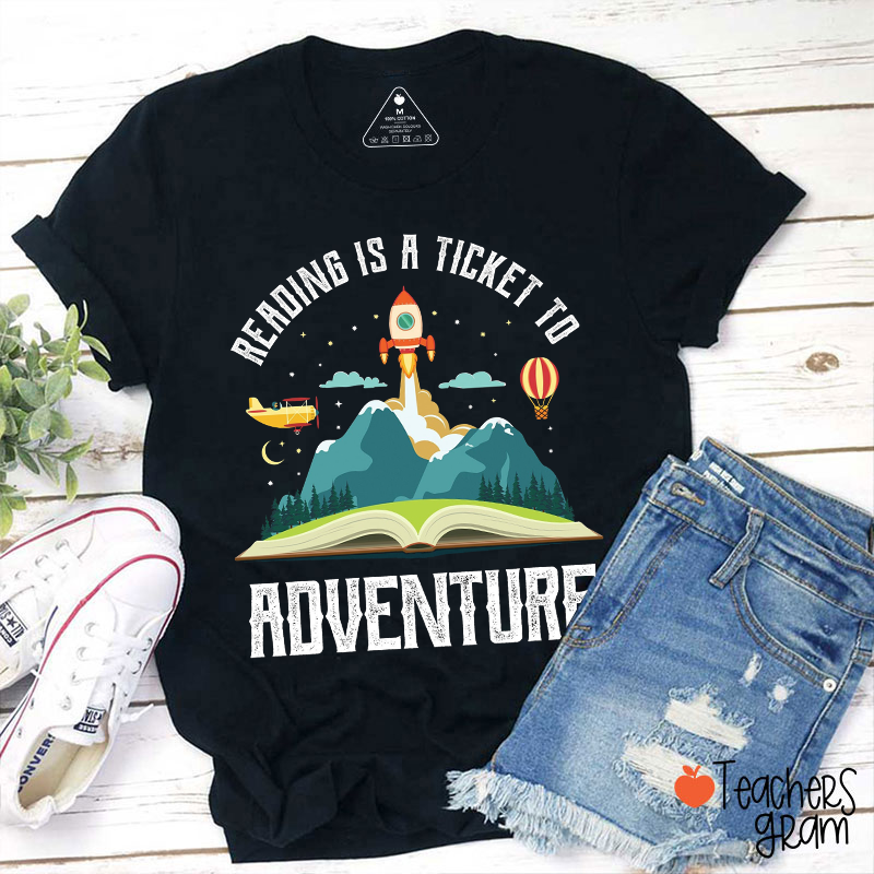 Reading Is A Ticket To Adventure Teacher T-Shirt
